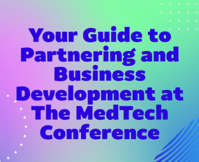 Your Guide to Partnering and Business Development at The MedTech Conference